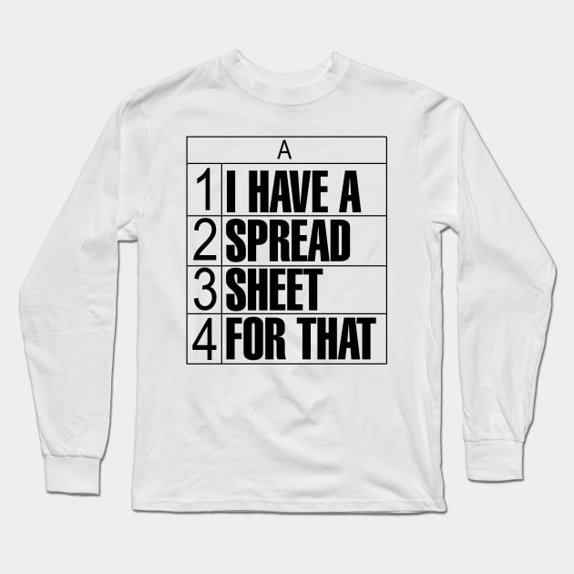 I Have a Spreadsheet For That Long Sleeve T-Shirt by Bobtees